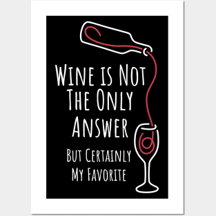 Wine is Not The Only Answer But Certainly My Favorite - 3 Posters and Art